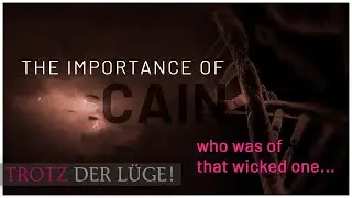The Importance of Cain – Cain, who was of that wicked one