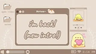 im back!! ~♡ (new intro!)