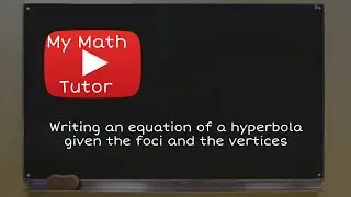 Writing an equation of a hyperbola given the foci and the vertices