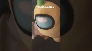 Math be like