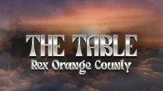 Rex Orange County - The Table (Lyrics)