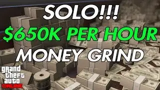 GTA Online: New!!! $650K Per Hour Solo Money Grind Method!!!