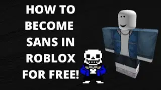 How to become Sans in Roblox for free!