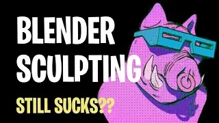 Blender Sculpting: Does it Still Suck?