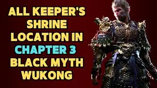 All Keeper's Shrine Location in Chapter 3 With TImestamp - Black Myth Wukong
