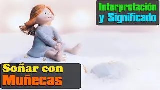 ¿Qué Significa Soñar con Muñecas? ¡Descubre su Impactante Significado!