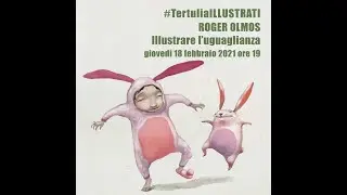 #TertuliaILLUSTRATI #15: ROGER OLMOS. Illustrare l’uguaglianza.