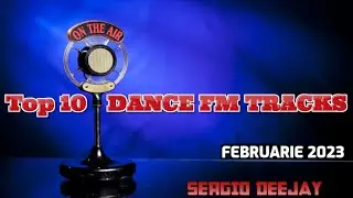 Top 10 DANCE FM Tracks 🚀🔝 FEBRUARIE 2023 🔝 selected & mixed by Sergio Deejay