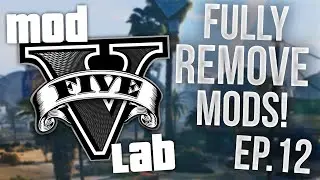 GTA V PC: Mod Lab - Fully Remove Mods! - Episode 12! (HD)