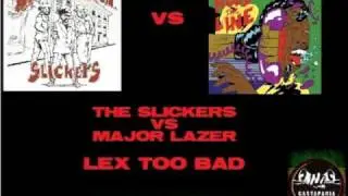 THE SLICKERS VS MAJOR LAZER - LEX TOO BAD (CASTAPARIA REMIX OF 