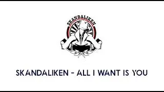 Skandaliken - all i want is you