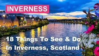 INVERNESS - 18 Great Things To SEE & DO in Inverness, Scotland