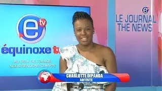 INVITÉ DU JOURNAL: CHARLOTTE DIPANDA  EQUINOXE TV DU 18 JUIN 2018