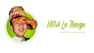 Metok La Thangpo by Sonam Jangbu Sherpa | Official Lyrical Video