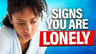 10 Signs You Are Lonely