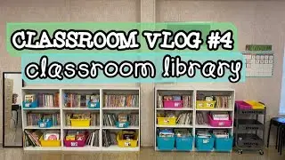 Setting up my Classroom LIBRARY! | Weekly Teacher Vlog #4