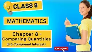 Chapter 8 - Comparing Quantities | 8.6 Compound Interest | Class 8 Maths | Exambia