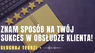 Znam sposób na Twój sukces w obsłudze klienta! - 76 odcinek podcastu