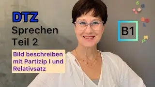 DTZ Sprechen Teil 2 | Partizip I und Relativsatz für die Bildbeschreibung | B1 | Deutsch lernen