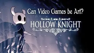 Can Video Games Be Art: Hollow Knight