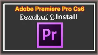 Download & Install || Adobe Premiere Pro CS6