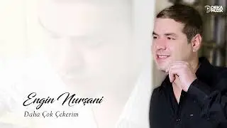 ENGİN NURŞANİ-DAHA ÇOK ÇEKERİM(DEKA MÜZİK)