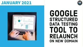 Google Structured Data Testing Tool to Relaunch on New Domain