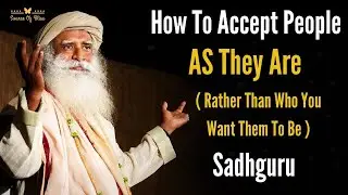 How To Accept  People Just As They Are ? - Sadhguru | Motivational Video |  Source Of Bliss