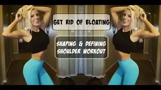 BLOATING: Get rid of it  |  Shaping the Shoulders Workout