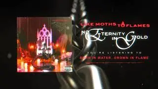 Like Moths To Flames - Burn In Water, Drown In Flame