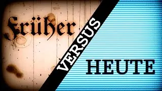 Früher vs. Heute