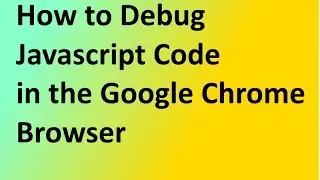 Javascript Tutorial 4:How to Debug Javascript Code in the Google Chrome Browser