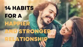 14 HABITS FOR A HAPPIER AND STRONGER RELATIONSHIPS - START TODAY!