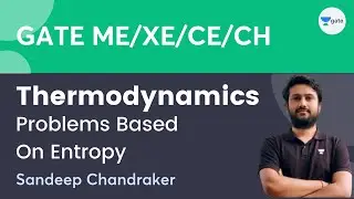 Thermodynamics | Problems Based On Entropy | Sandeep Chandraker | Unacademy GATE - ME, PI, XE