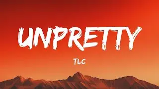 TLC - Unpretty (Lyrics)