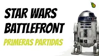 STAR WARS Battlefront. Primeras Partidas.