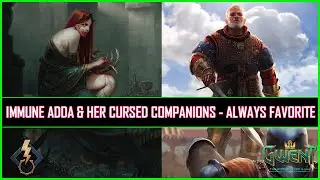 Gwent | Immune Adda & Her Cursed Companions - Always Favorite!