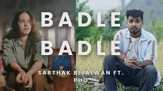 Badle Badle | Sarthak Bijalwan Ft. Pho | Official Music Video | Latest Sad Song