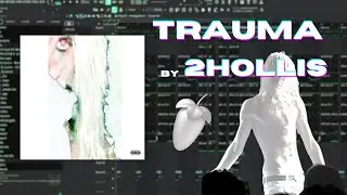 HOW TRAUMA BY 2HOLLIS WAS MADE