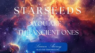 Starseed Activation - You are the Ancient Ones - Channeled Message
