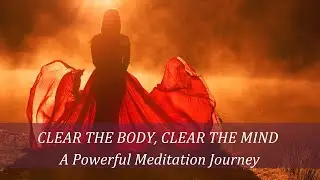 CLEAR THE BODY, CLEAR THE MIND ✨ A Guided Meditation Journey 🗝