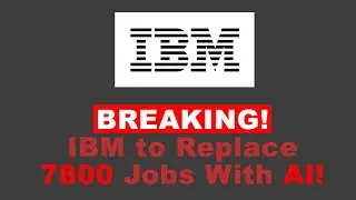BREAKING News! IBM To Replace 7800 Jobs With AI!