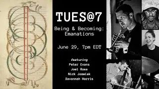 TUES@7:  BEING & BECOMING – EMANATIONS