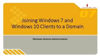 07 Joining Windows 7 and Windows 10 Clients to a Domain