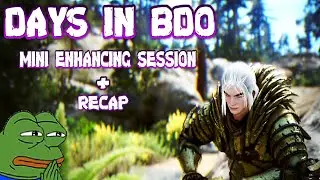 DAYS IN BDO (#12) Mini Enhancing Session / RECAP