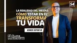 S4 | La Realidad del Mesías: Cómo ‘ESTAR EN ÉL’ TRANSFORMA tu Vida | Kenner Ospino M. |