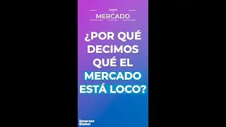 ¿Por qué decimos que 𝐄𝐋 𝐌𝐄𝐑𝐂𝐀𝐃𝐎 𝐄𝐒𝐓Á 𝐋𝐎𝐂𝐎? - Locos por el Mercado