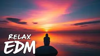 EDM Relax: Gentle Vibes 🎧 Relaxing EDM for Calm & Balance