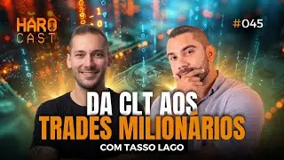 DA CLT AOS TRADES MILIONÁRIOS I Haro Cast EP #45 com Tasso Lago.