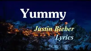 Justin Bieber- Yummy  [ Lyrics/Текст песни ]